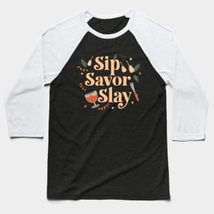 Sip Savor Slay Baseball T-Shirt